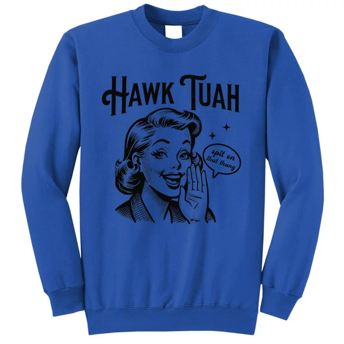 Hawk Tuah Meme Hawk Tush Spit On That Thang 50s Woman Funny Tall Sweatshirt