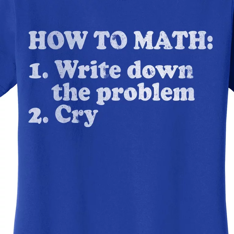 How To Math Write Down The Problem And Cry Women's T-Shirt