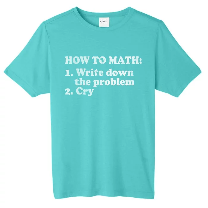 How To Math Write Down The Problem And Cry ChromaSoft Performance T-Shirt