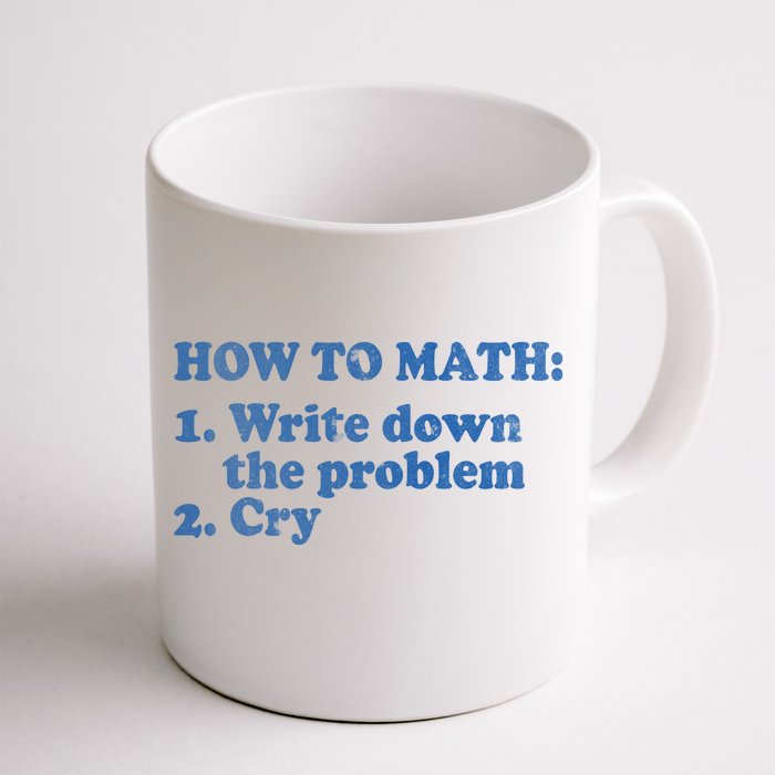 How To Math Write Down The Problem And Cry Front & Back Coffee Mug