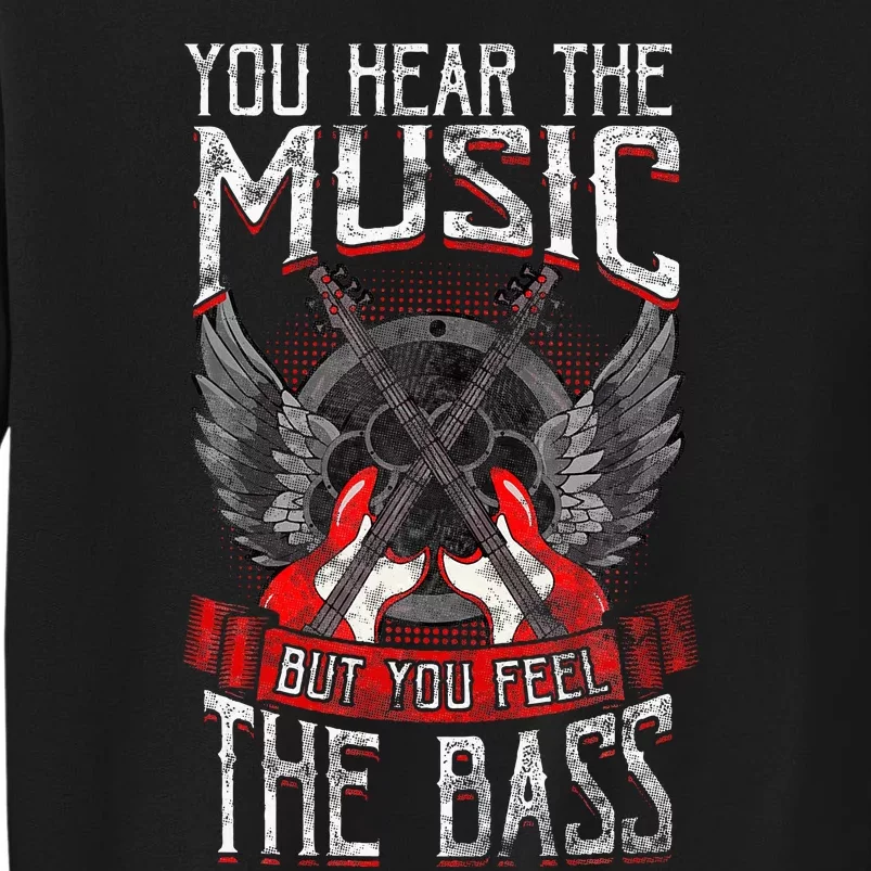 Hear The Music Feel The Bass Player Bassist Guitarist Gift Tall Sweatshirt