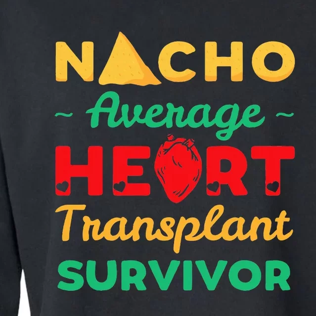 Heart Transplant Nacho Lover Survivor Cardiac Orthotopic Cropped Pullover Crew