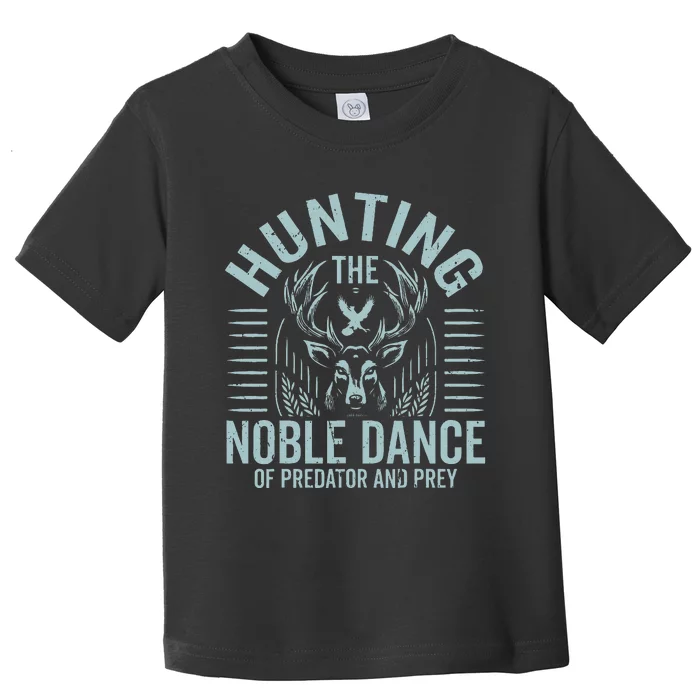 Hunting The Noble Dance Of Predator And Prey Hunting Toddler T-Shirt