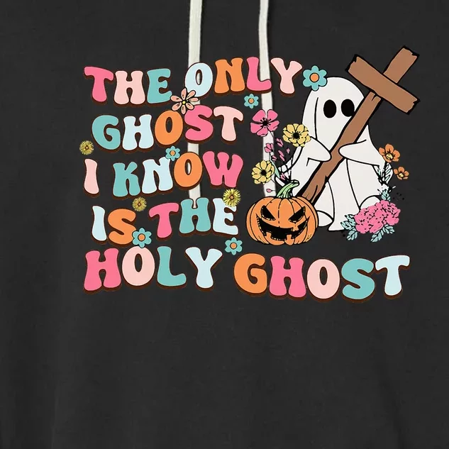 Halloween The Only Ghost I Know Is The Holy Ghost Christian Garment-Dyed Fleece Hoodie