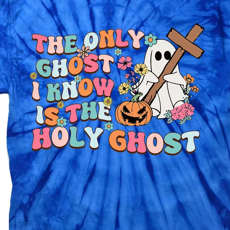 Halloween The Only Ghost I Know Is The Holy Ghost Christian Tie-Dye T-Shirt