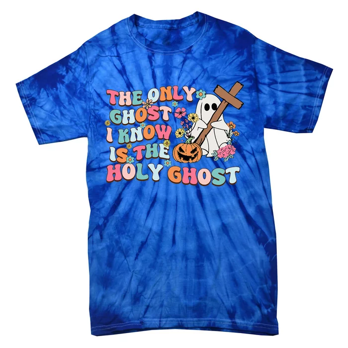 Halloween The Only Ghost I Know Is The Holy Ghost Christian Tie-Dye T-Shirt