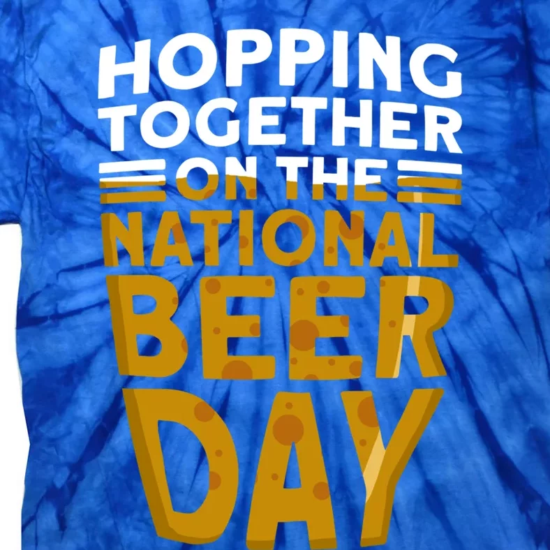 Hopping Together On The National Beer Day Gift Beer Day Beer Meaningful Gift Tie-Dye T-Shirt