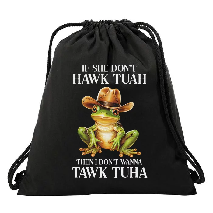 Hawk Tush Parody If She DonT Hawk Tuah I DonT Tawk Tuha Drawstring Bag