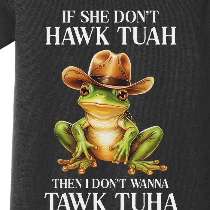 Hawk Tush Parody If She DonT Hawk Tuah I DonT Tawk Tuha Baby Bodysuit