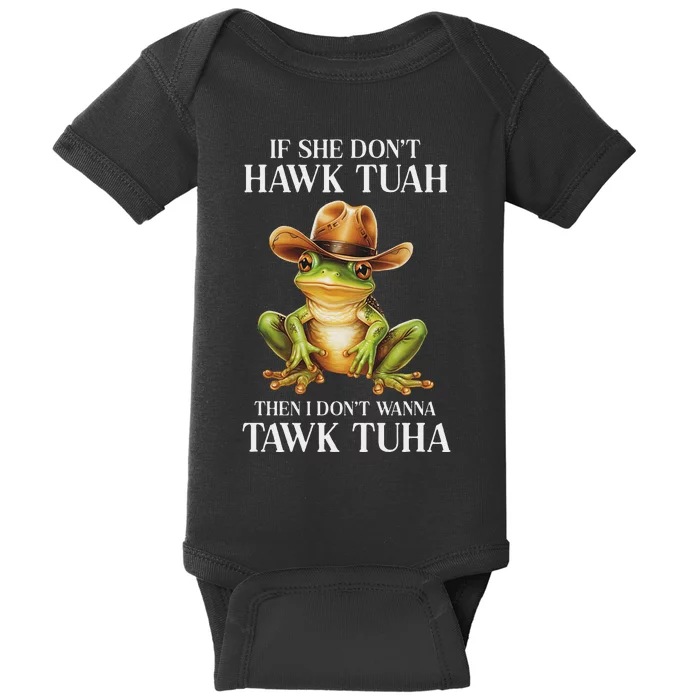 Hawk Tush Parody If She DonT Hawk Tuah I DonT Tawk Tuha Baby Bodysuit