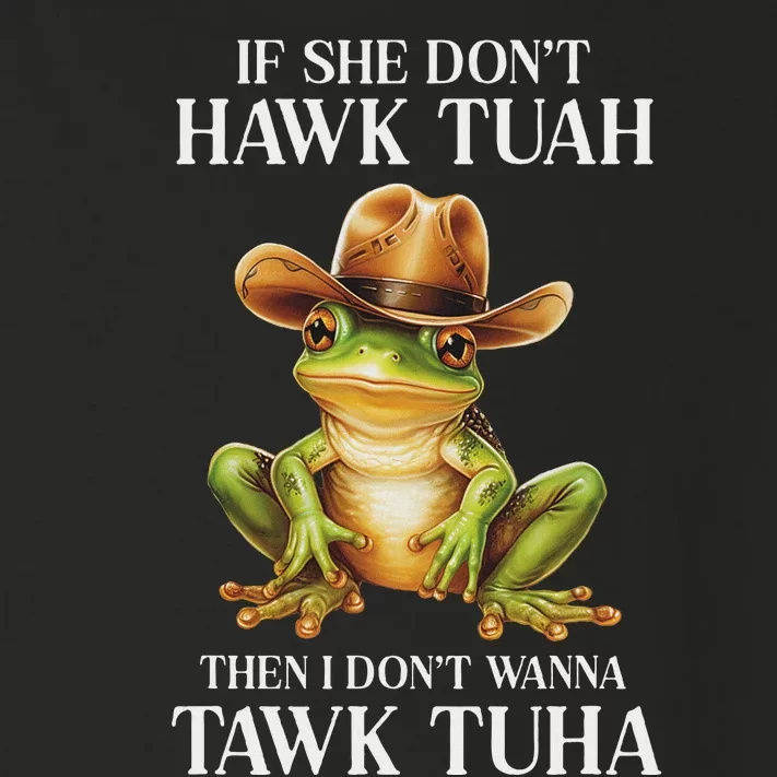 Hawk Tush Parody If She DonT Hawk Tuah I DonT Tawk Tuha Toddler Long Sleeve Shirt