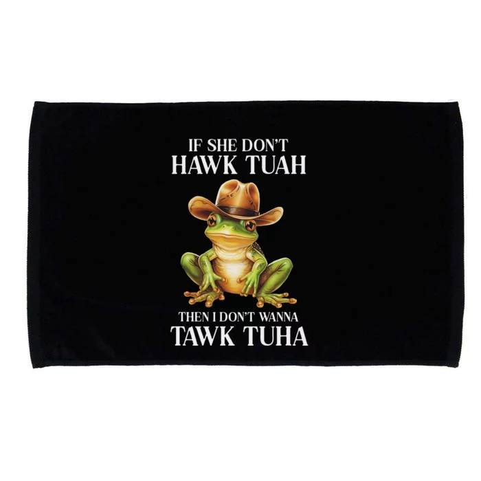 Hawk Tush Parody If She DonT Hawk Tuah I DonT Tawk Tuha Microfiber Hand Towel