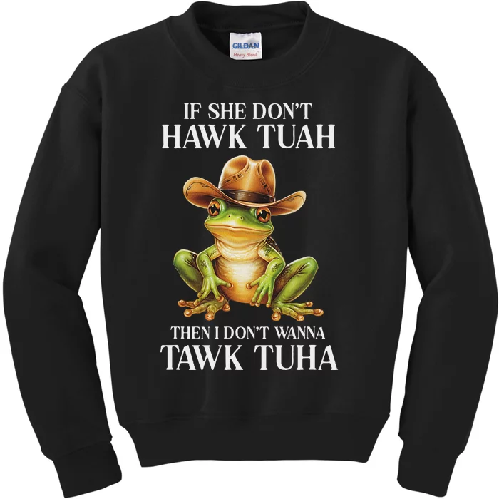 Hawk Tush Parody If She DonT Hawk Tuah I DonT Tawk Tuha Kids Sweatshirt