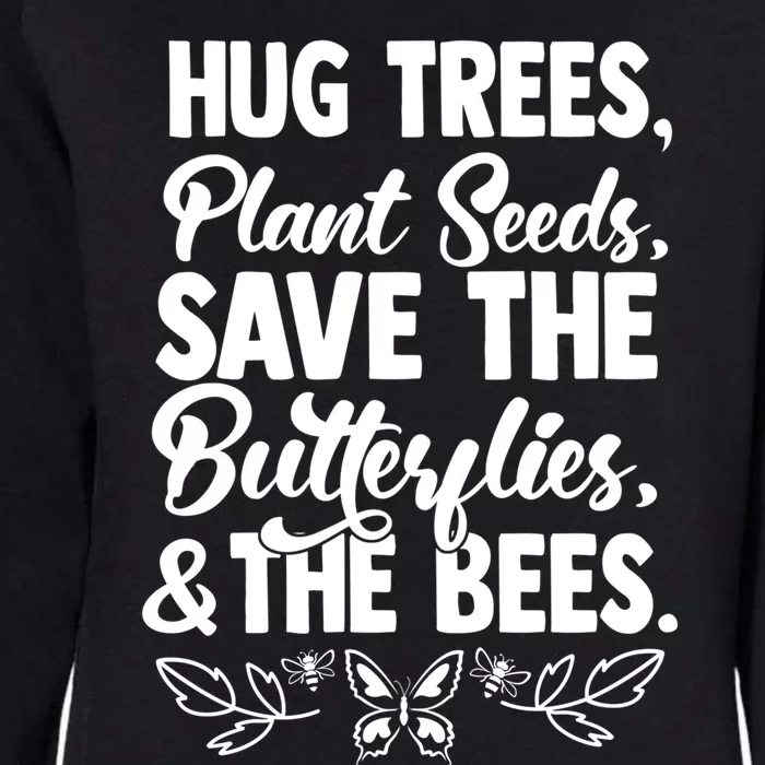 Hug Trees Plant Seeds Save Butterflies Bees Great Gift Womens California Wash Sweatshirt