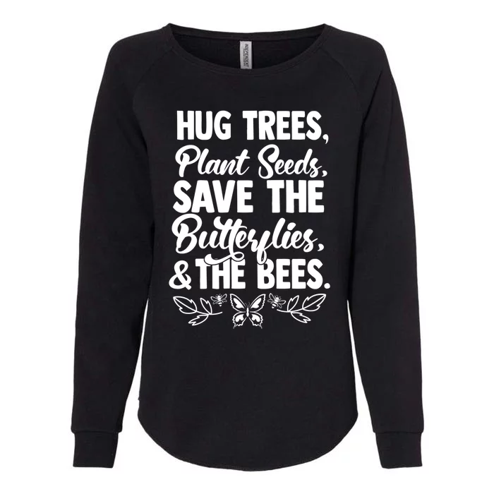 Hug Trees Plant Seeds Save Butterflies Bees Great Gift Womens California Wash Sweatshirt