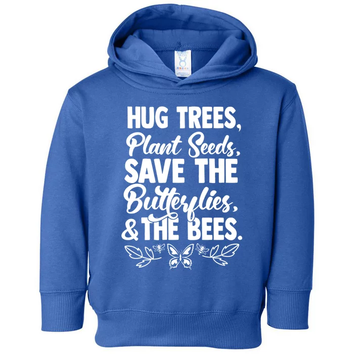 Hug Trees Plant Seeds Save Butterflies Bees Great Gift Toddler Hoodie