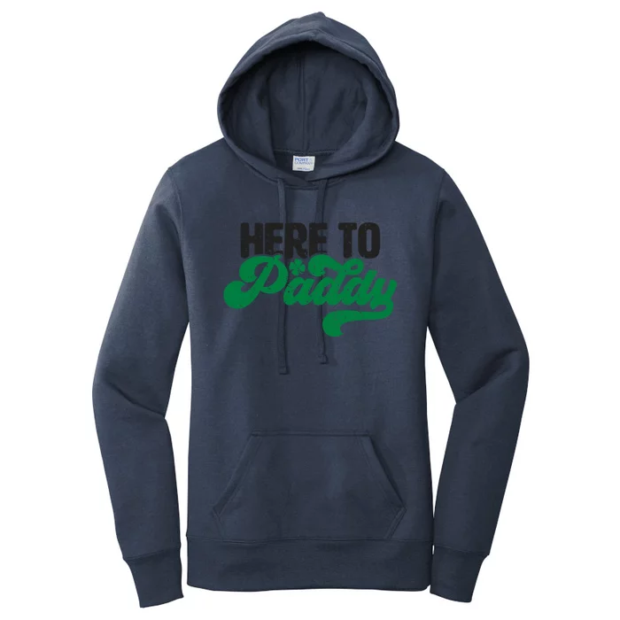 Here To Paddy Gift Funny Saint Patrick's Day Gift Women's Pullover Hoodie