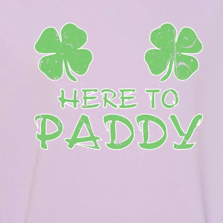 Here To Paddy Gift Saint St Patrick's Paddys Day Funny Gift Funny Gift Garment-Dyed Sweatshirt