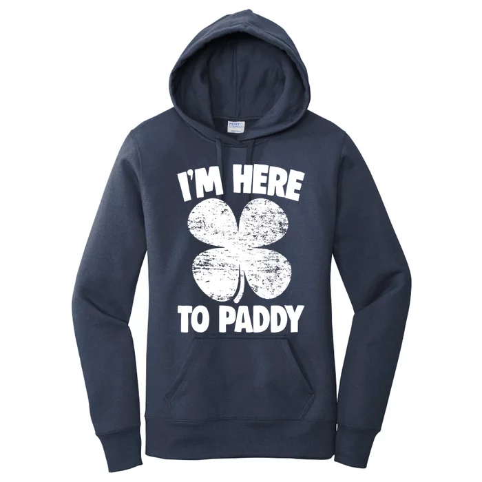 Here To Paddy St Patrick Day Funny St Patricks Great Gift Women's Pullover Hoodie