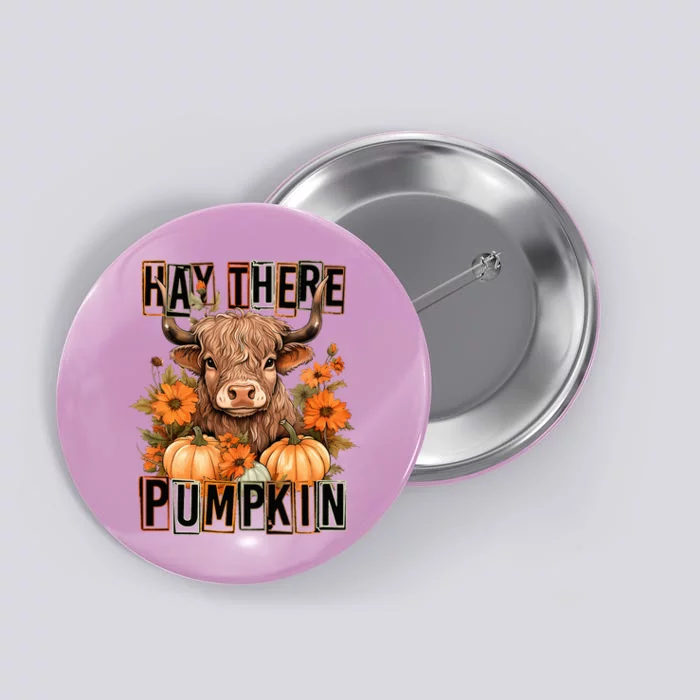 Hay There Pumkin Highland Cow Fall Autumn Thanksgiving Button