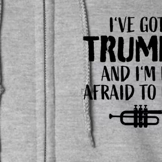 Hilarious Trumpet Player Saying Trumpeter Ive Got A Trumpet Full Zip Hoodie