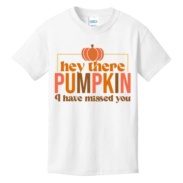 Hey There Pumpkin I Have Missed You Kids T-Shirt