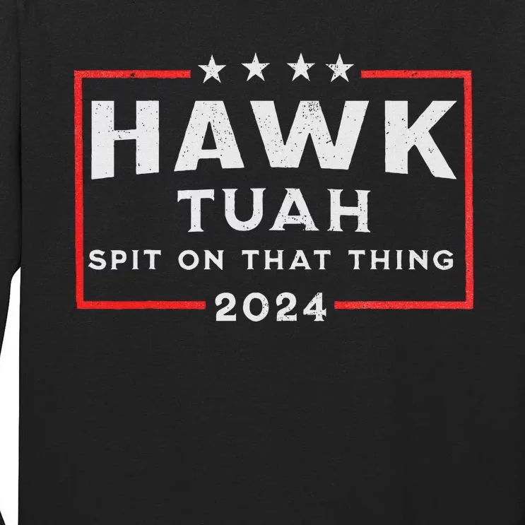 Hawk Tuah Spit On That Thing Tall Long Sleeve T-Shirt