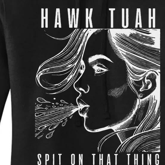 Hawk Tuah Spit On That Thing Funny Viral Interview Girl Women's Pullover Hoodie