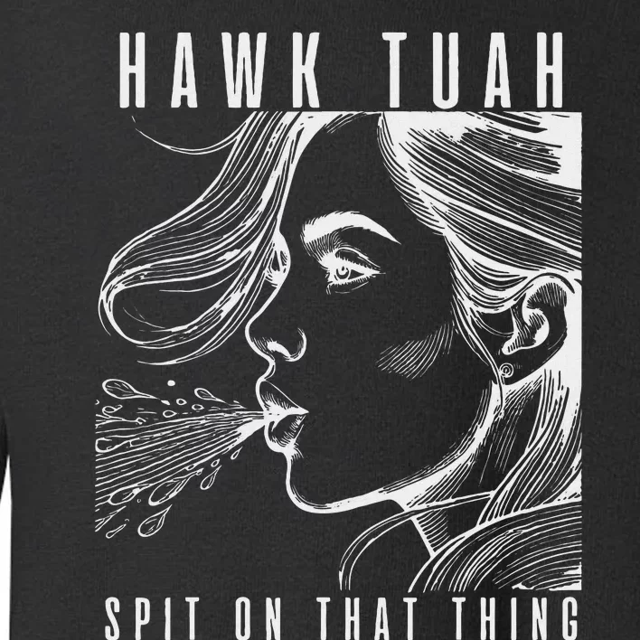 Hawk Tuah Spit On That Thing Funny Viral Interview Girl Toddler Sweatshirt