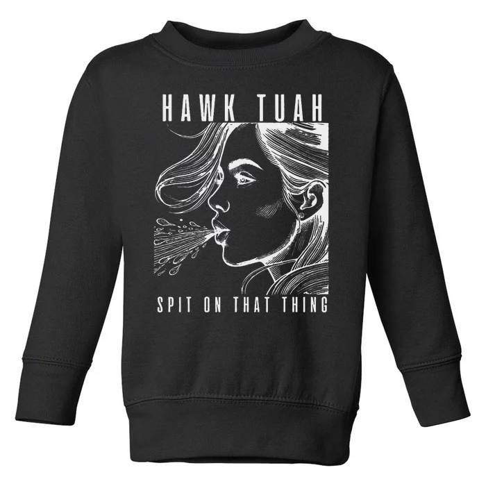 Hawk Tuah Spit On That Thing Funny Viral Interview Girl Toddler Sweatshirt