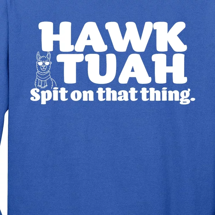 Hawk Tuah Spit On That Thang Tall Long Sleeve T-Shirt