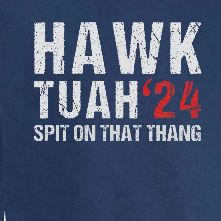 Hawk Tuah Spit On That ThangHawk Tush Funny Hawk Tuah 2024 Garment-Dyed Sweatshirt