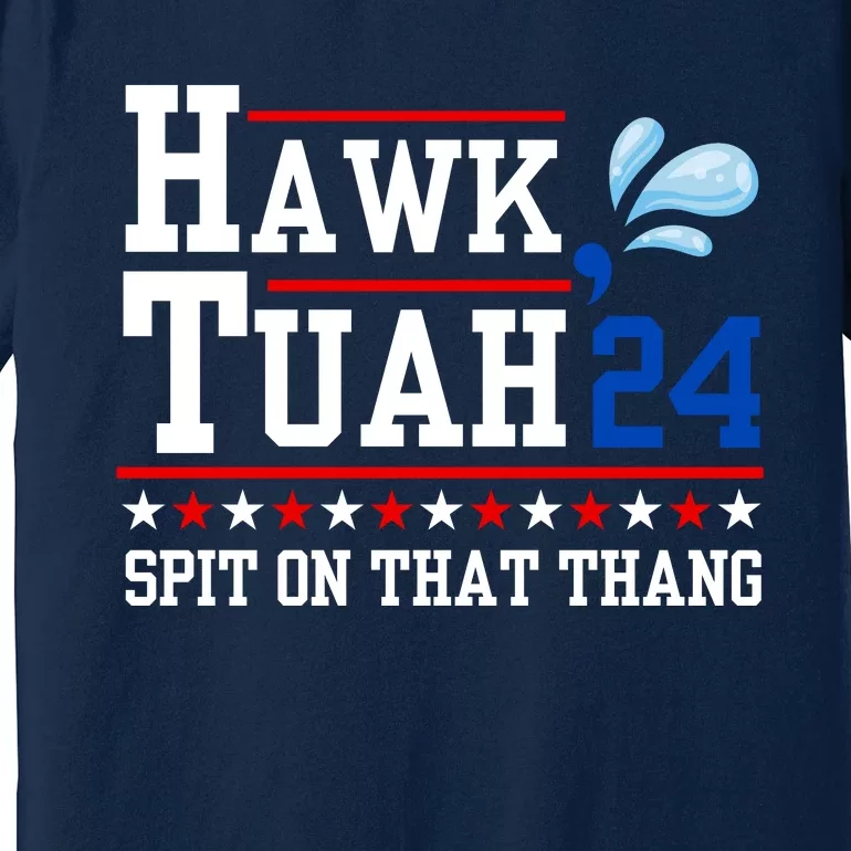 Hawk Tuah 💦 (Spit On That Thang) Premium T-Shirt