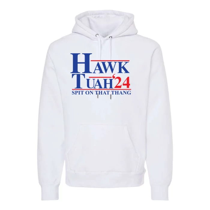 Hawk Tuah Spit On That Thang 2024 Premium Hoodie