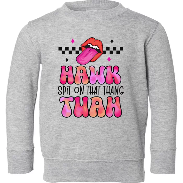 Hawk Tush Spit On That Thing Toddler Sweatshirt