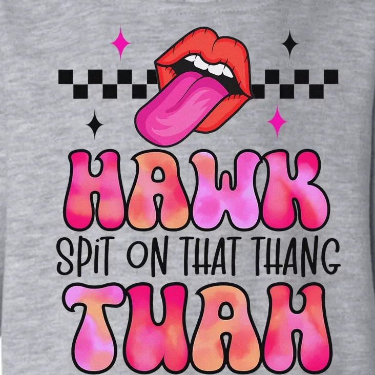 Hawk Tush Spit On That Thing Toddler Hoodie