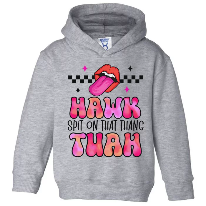 Hawk Tush Spit On That Thing Toddler Hoodie