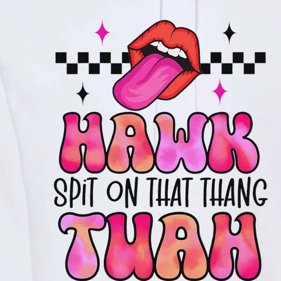 Hawk Tush Spit On That Thing Premium Hoodie