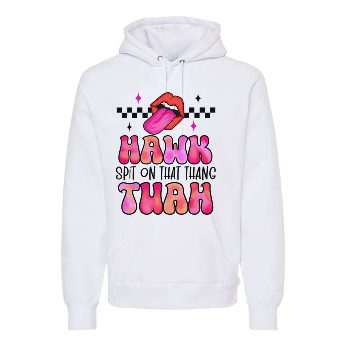 Hawk Tush Spit On That Thing Premium Hoodie