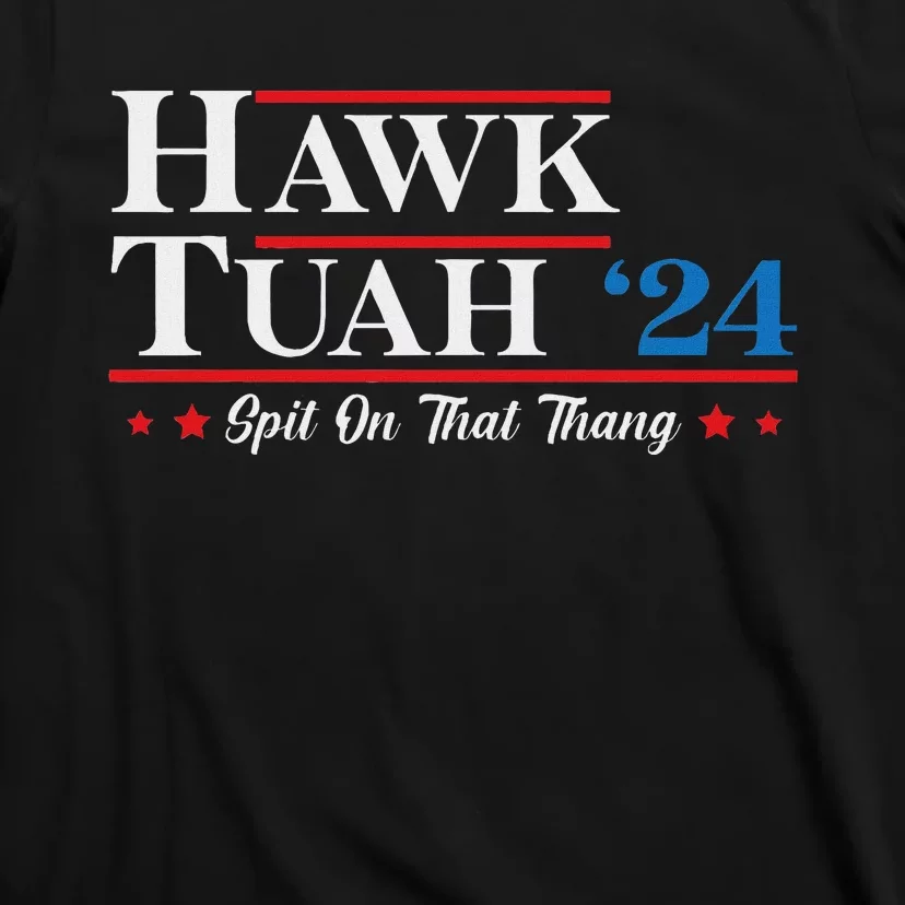 Hawk Tush Spit On That Thing Presidential Candidate Parody T-Shirt