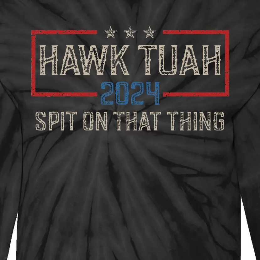 Hawk Tush Spit On That Thing 2024 Parody Election Tie-Dye Long Sleeve Shirt