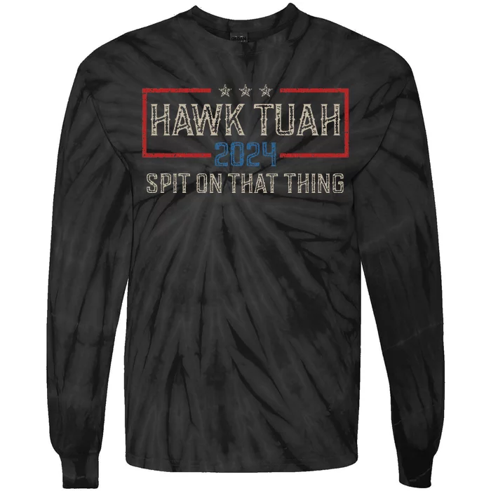 Hawk Tush Spit On That Thing 2024 Parody Election Tie-Dye Long Sleeve Shirt