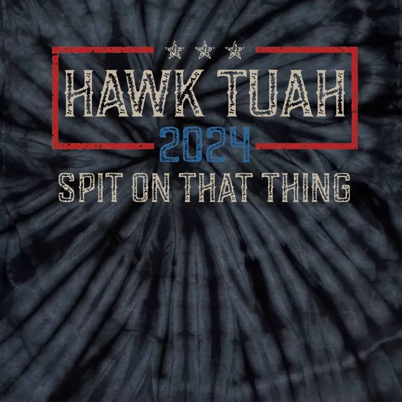 Hawk Tush Spit On That Thing 2024 Parody Election Tie-Dye T-Shirt