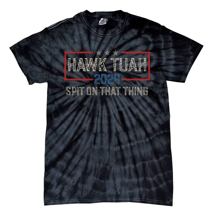 Hawk Tush Spit On That Thing 2024 Parody Election Tie-Dye T-Shirt