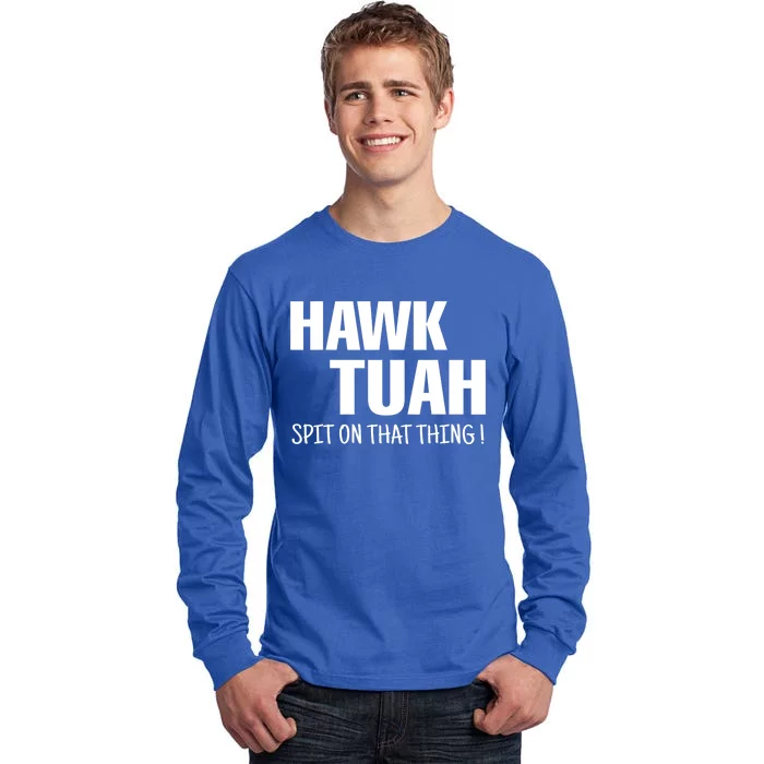 Hawk Tuah... Spit On That Thing Funny Meme Gift Tall Long Sleeve T-Shirt