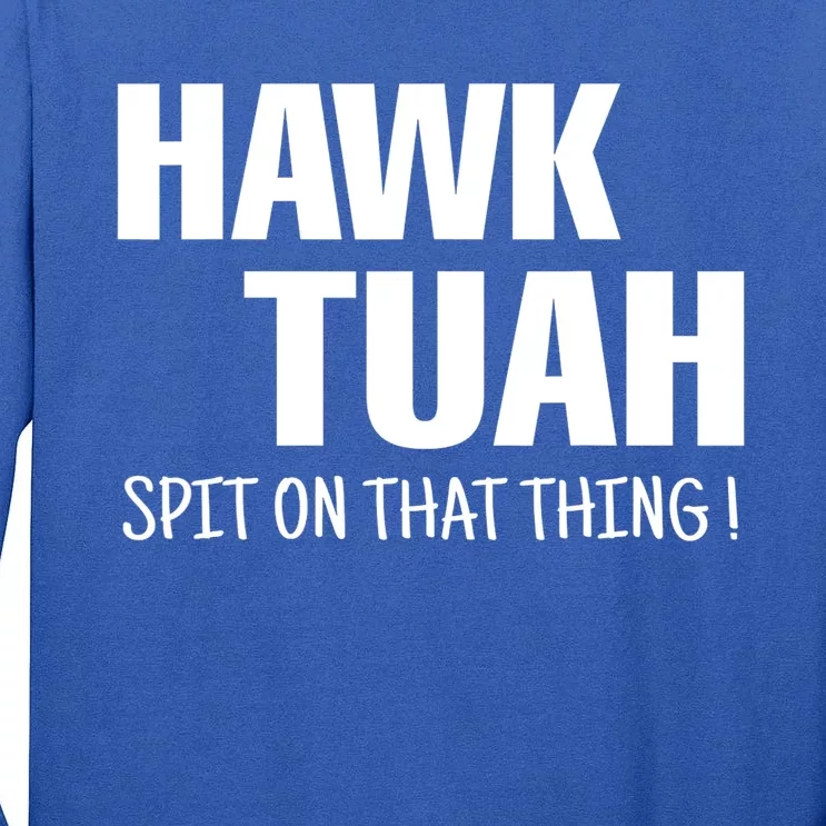 Hawk Tuah... Spit On That Thing Funny Meme Gift Tall Long Sleeve T-Shirt