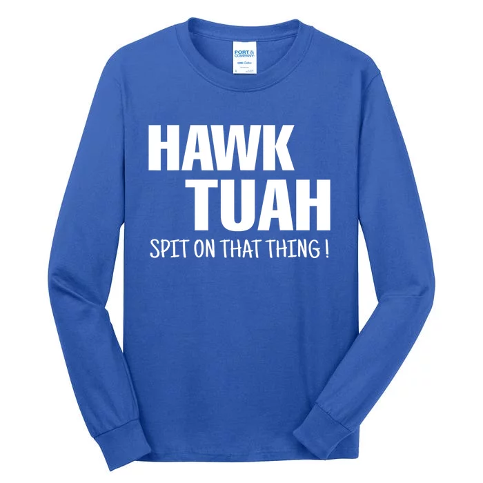 Hawk Tuah... Spit On That Thing Funny Meme Gift Tall Long Sleeve T-Shirt