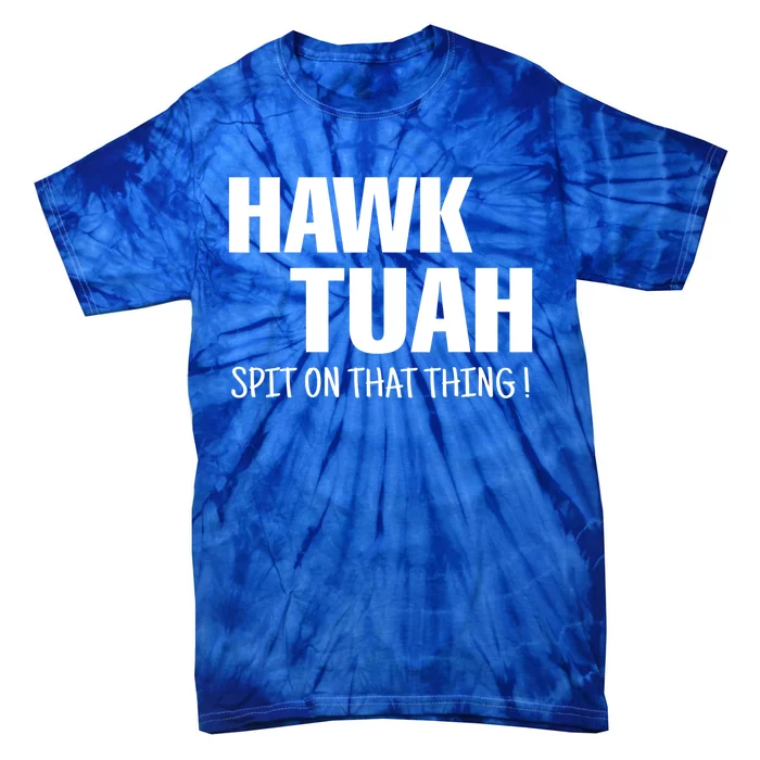 Hawk Tuah... Spit On That Thing Funny Meme Gift Tie-Dye T-Shirt