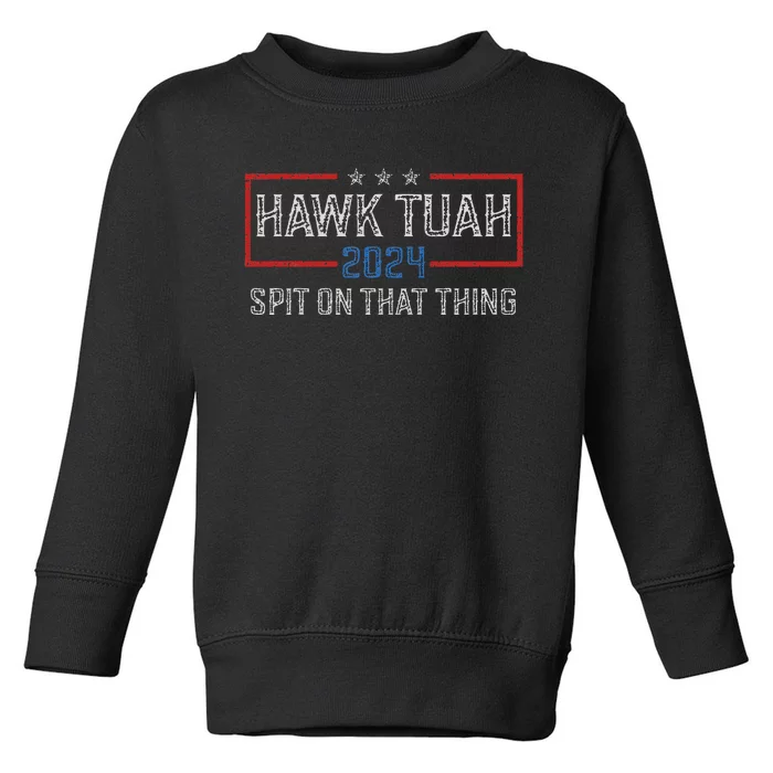 Hawk Tush Spit On That Thing 2024 Parody Election Toddler Sweatshirt