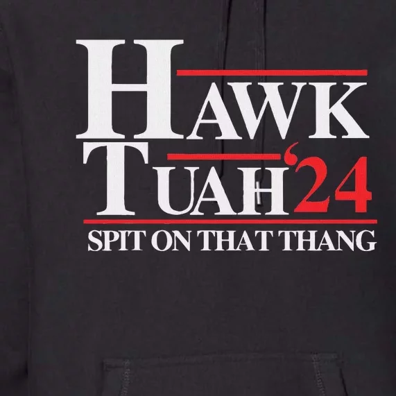 Hawk Tush Spit On That Thang Viral Election Parody Premium Hoodie